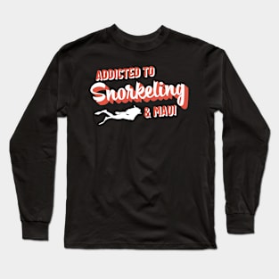 Addicted To Snorkeling & Maui – Vacation Lover Long Sleeve T-Shirt